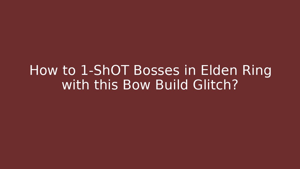 How to 1-ShOT Bosses in Elden Ring with this Bow Build Glitch?