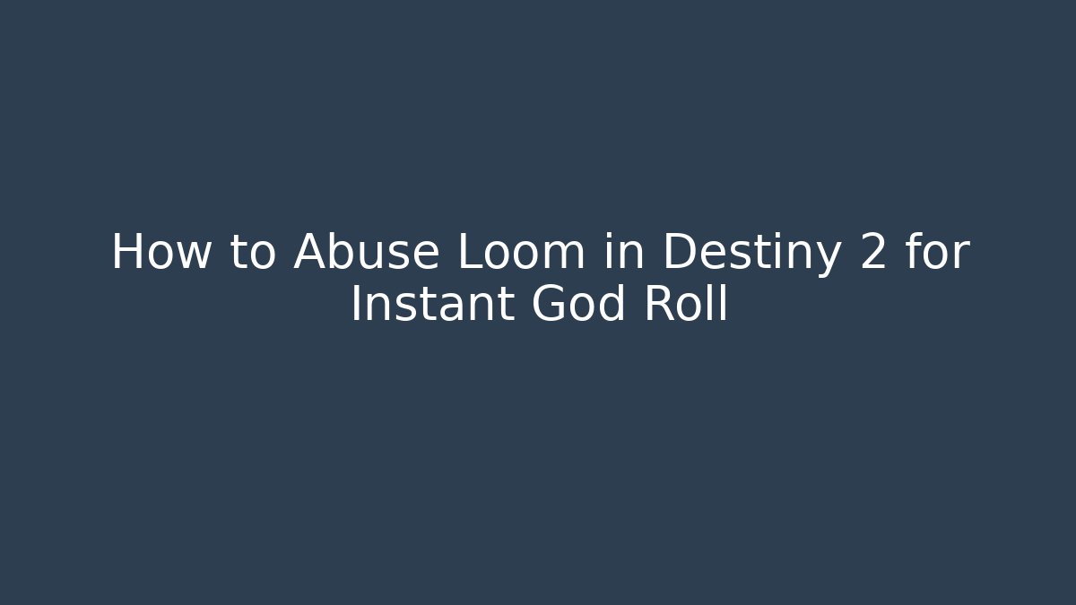 How to Abuse Loom in Destiny 2 for Instant God Roll - Vintage E-Juice