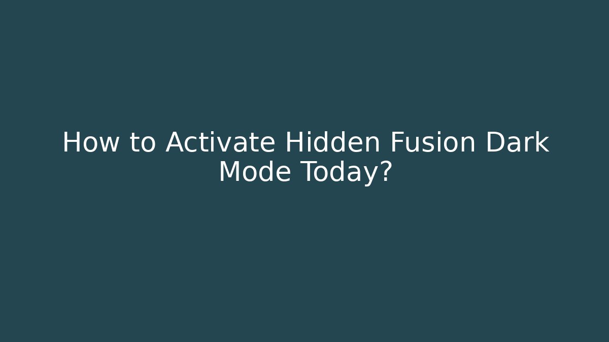 How to Activate Hidden Fusion Dark Mode Today?