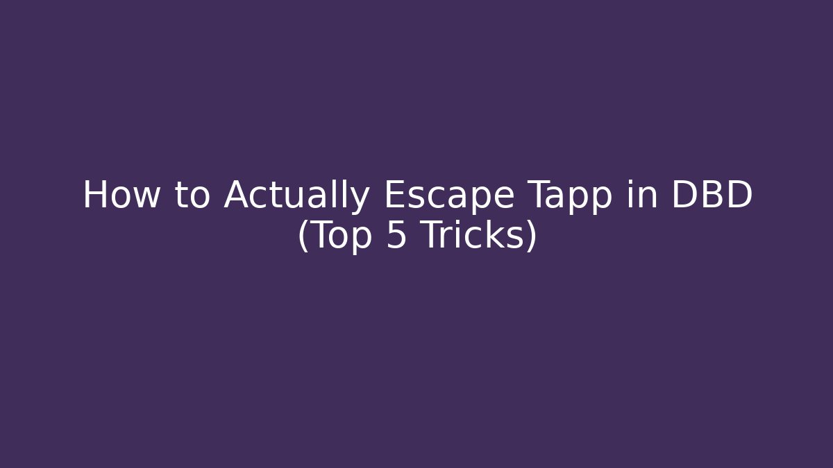 How to Actually Escape Tapp in DBD (Top 5 Tricks) - Vintage E-Juice