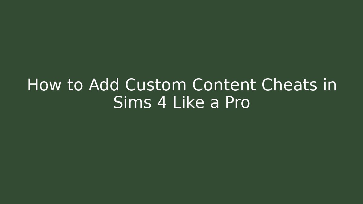 How to Add Custom Content Cheats in Sims 4 Like a Pro