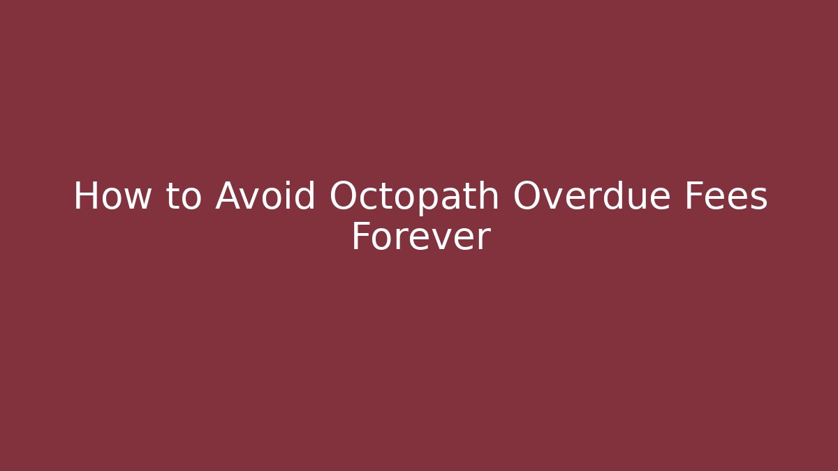 How to Avoid Octopath Overdue Fees Forever