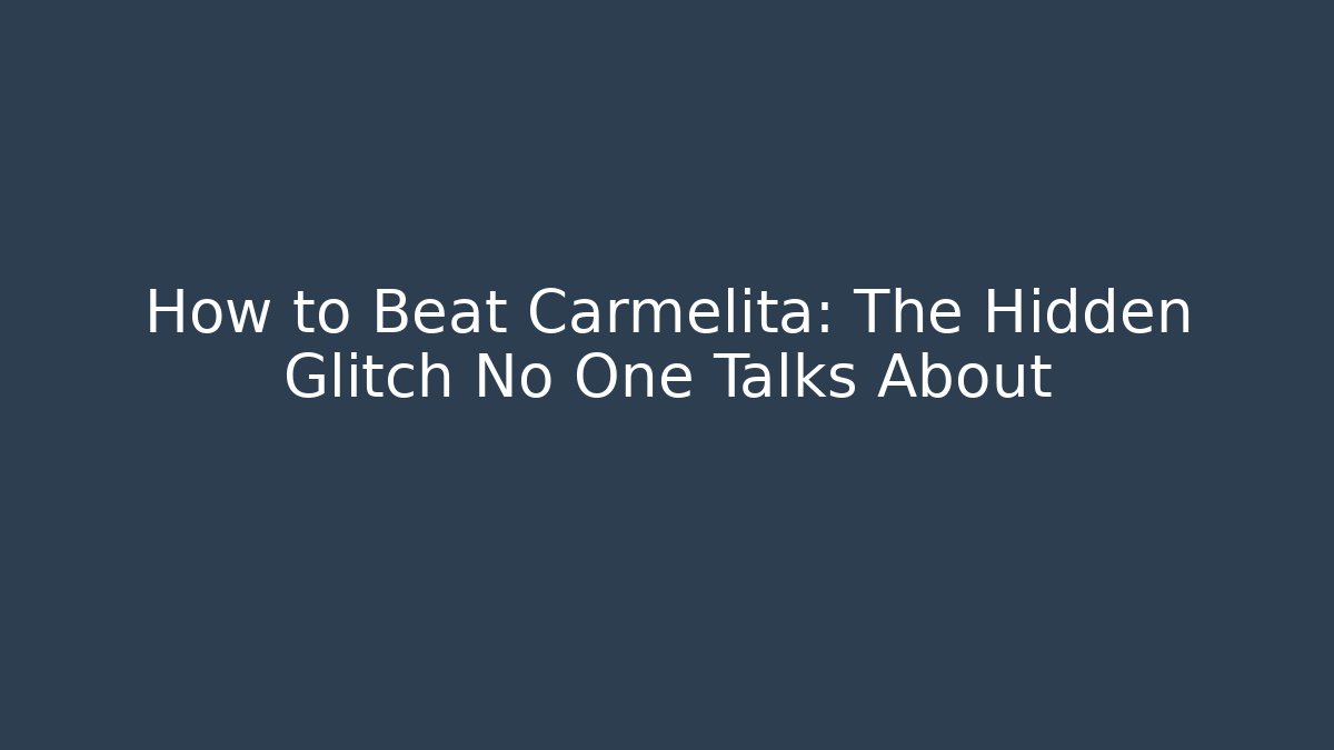 How to Beat Carmelita: The Hidden Glitch No One Talks About