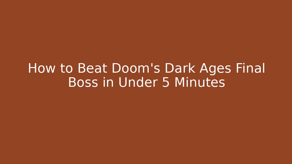How to Beat Doom's Dark Ages Final Boss in Under 5 Minutes