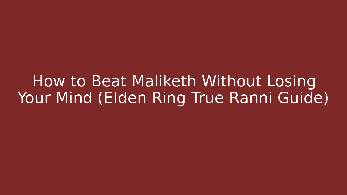 How to Beat Maliketh Without Losing Your Mind (Elden Ring True Ranni Guide)