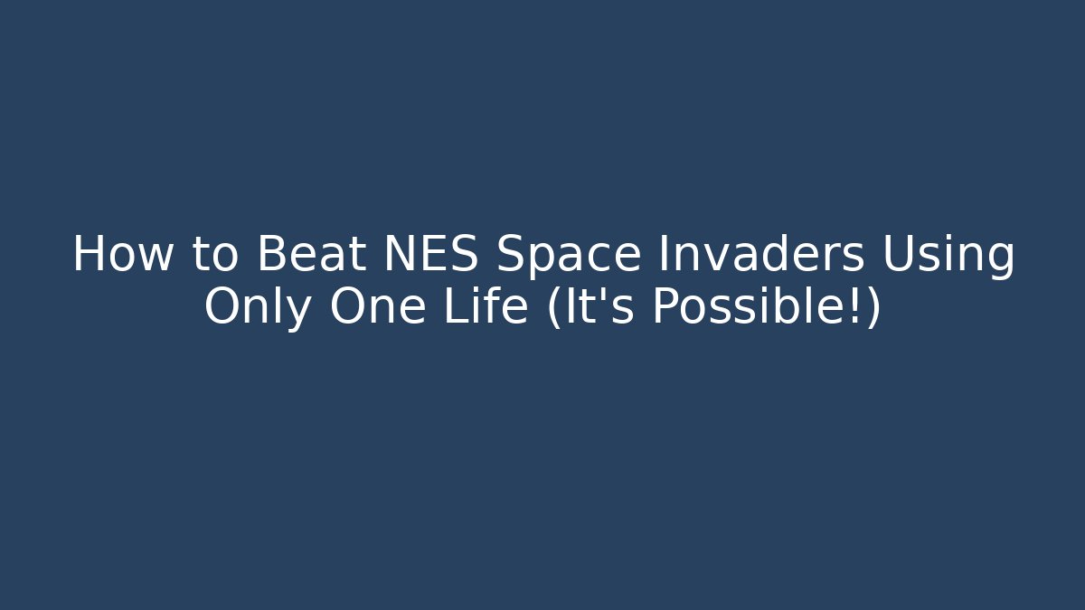 How to Beat NES Space Invaders Using Only One Life (It’s Possible!)