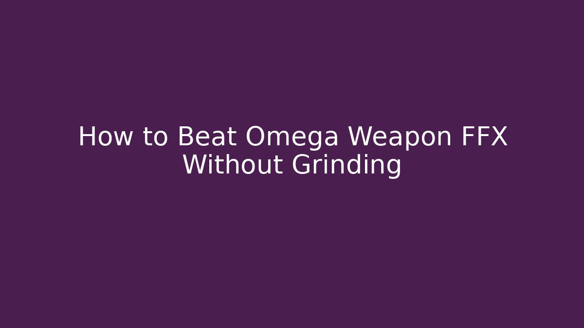 How to Beat Omega Weapon FFX Without Grinding