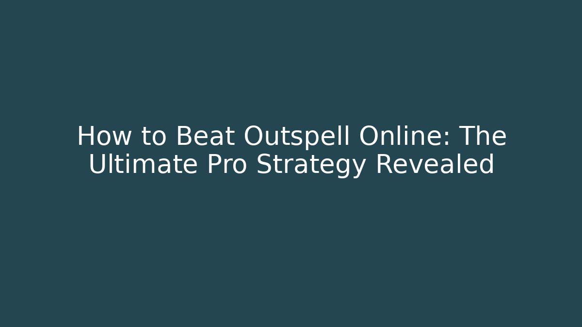 How to Beat Outspell Online: The Ultimate Pro Strategy Revealed
