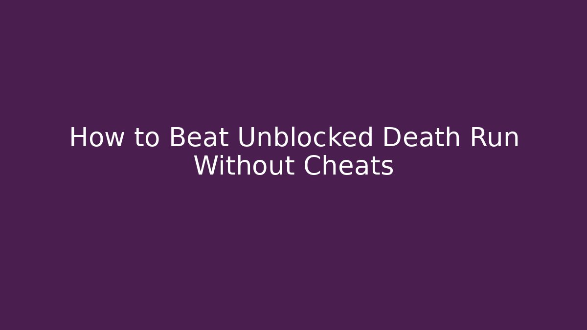 How to Beat Unblocked Death Run Without Cheats