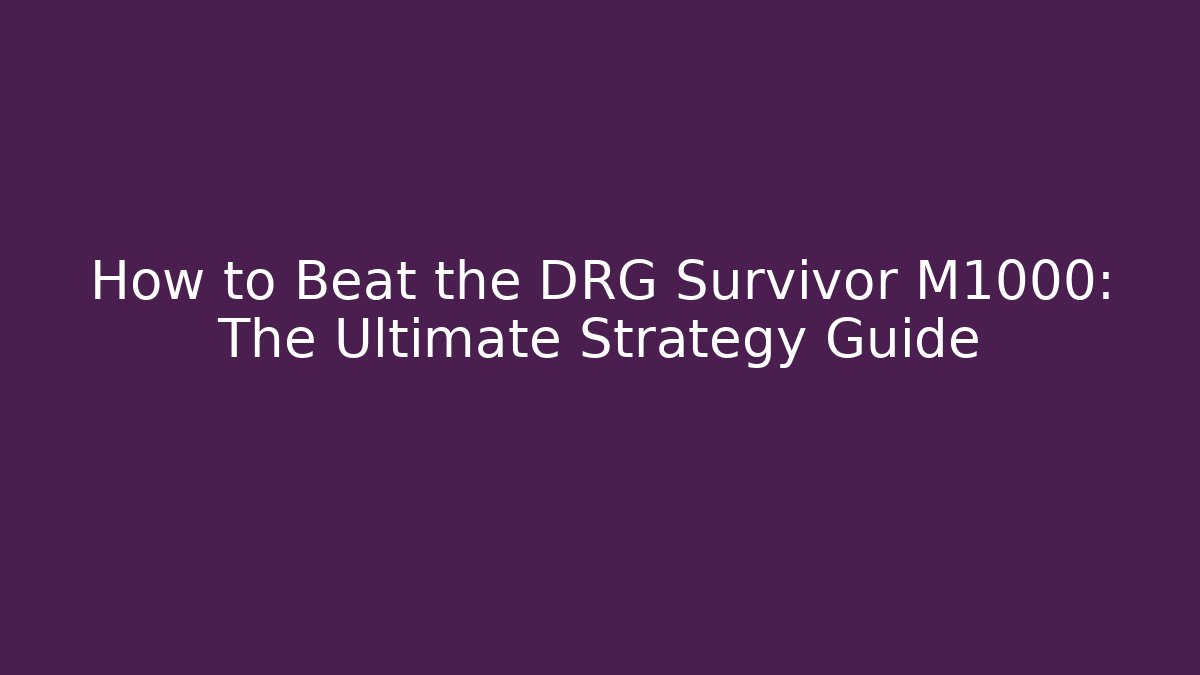 How to Beat the DRG Survivor M1000: The Ultimate Strategy Guide