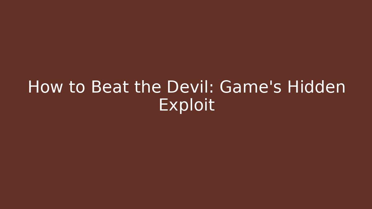 How to Beat the Devil: Game's Hidden Exploit - Vintage E-Juice