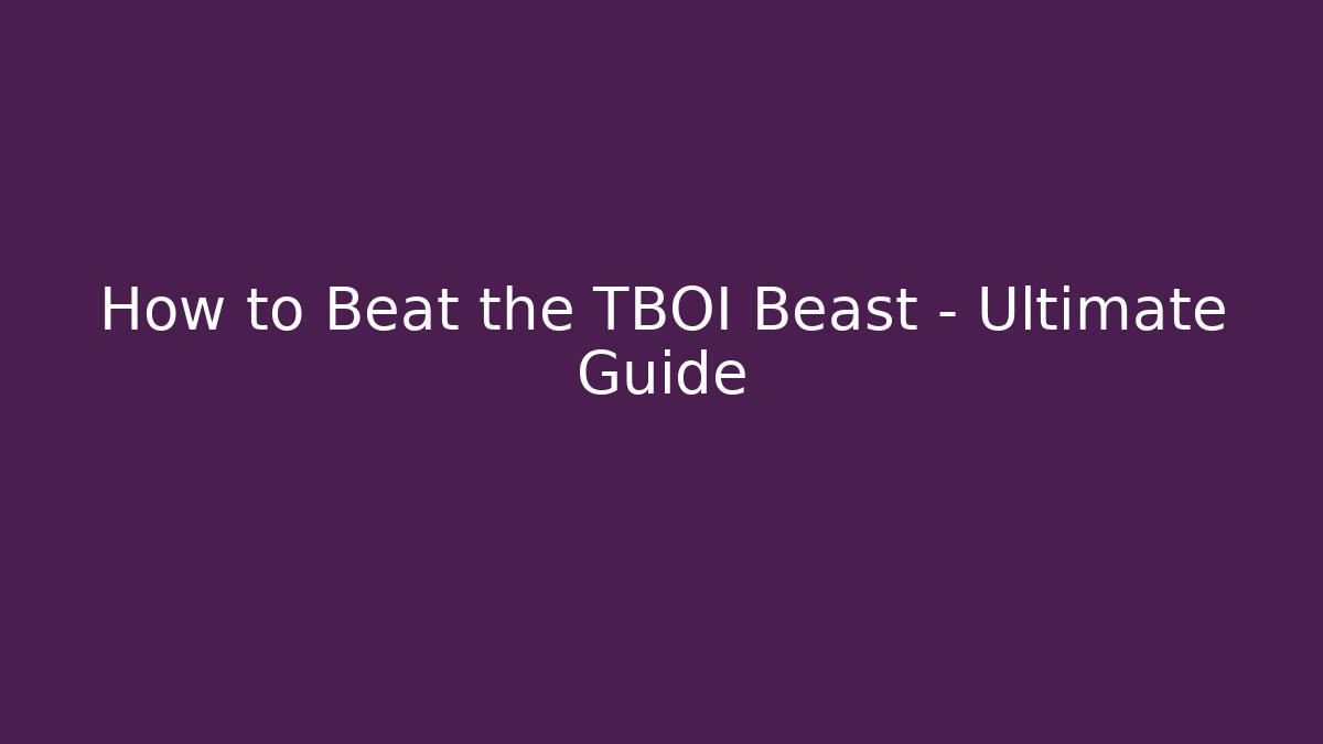 How to Beat the TBOI Beast - Ultimate Guide