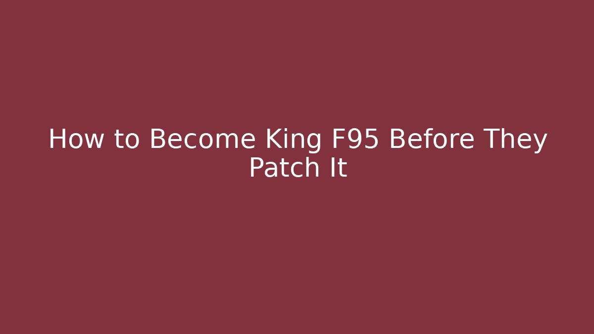 How to Become King F95 Before They Patch It - Vintage E-Juice