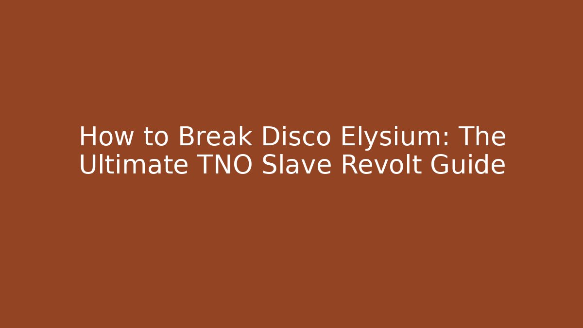 How to Break Disco Elysium: The Ultimate TNO Slave Revolt Guide - Vintage E-Juice