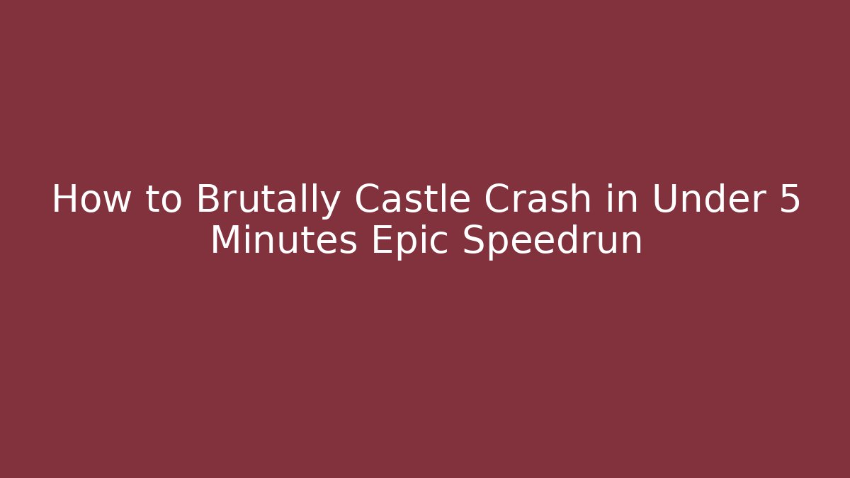 How to Brutally Castle Crash in Under 5 Minutes Epic Speedrun