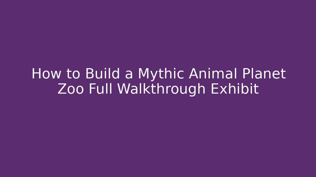 How to Build a Mythic Animal Planet Zoo Full Walkthrough Exhibit