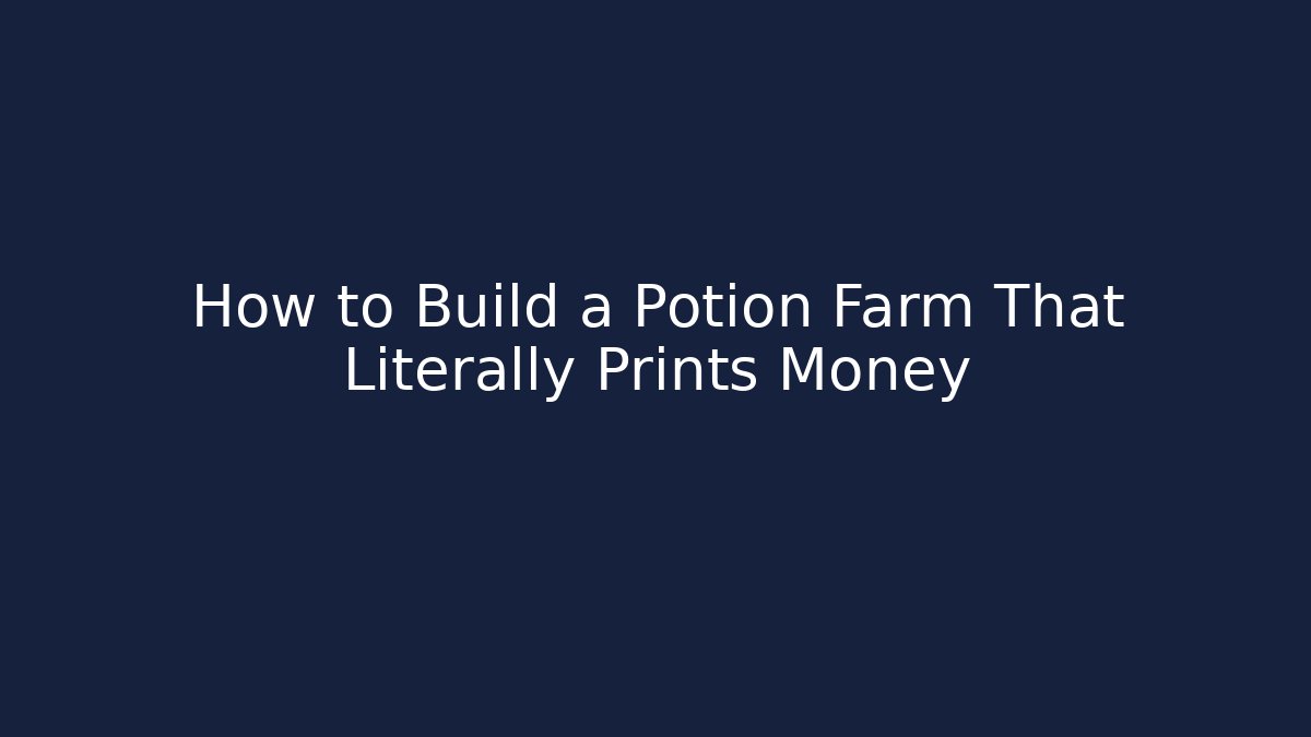 How to Build a Potion Farm That Literally Prints Money