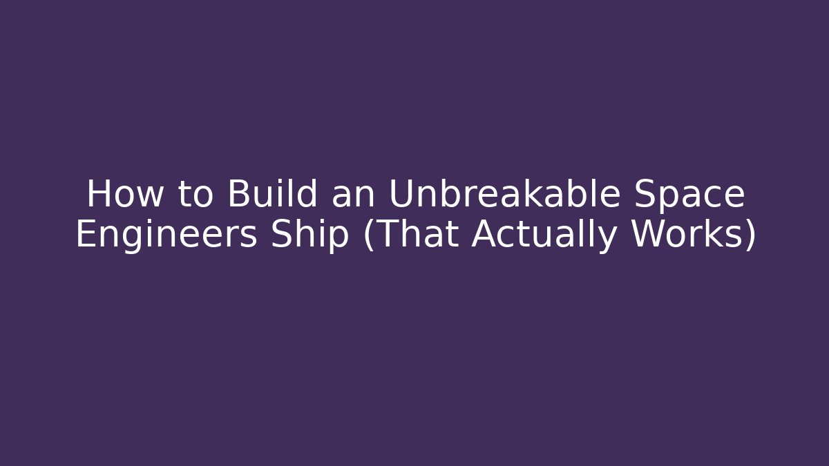 How to Build an Unbreakable Space Engineers Ship (That Actually Works) - Vintage E-Juice
