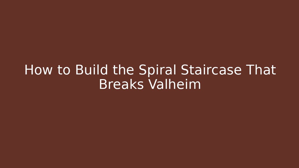How to Build the Spiral Staircase That Breaks Valheim - Vintage E-Juice