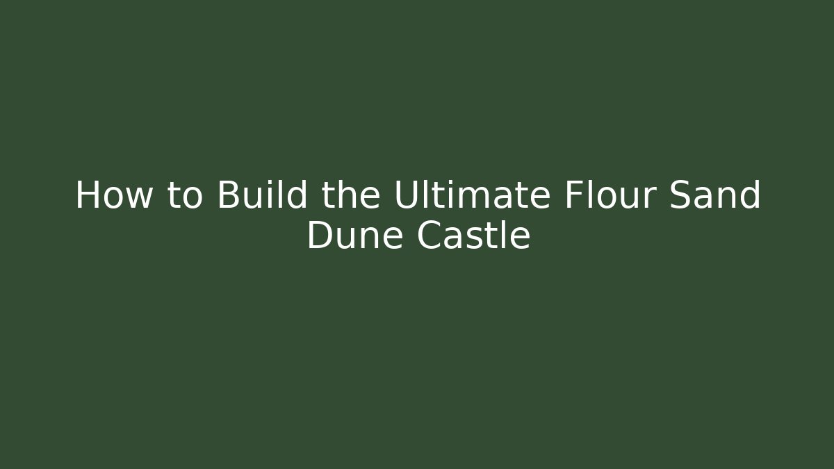 How to Build the Ultimate Flour Sand Dune Castle - Vintage E-Juice