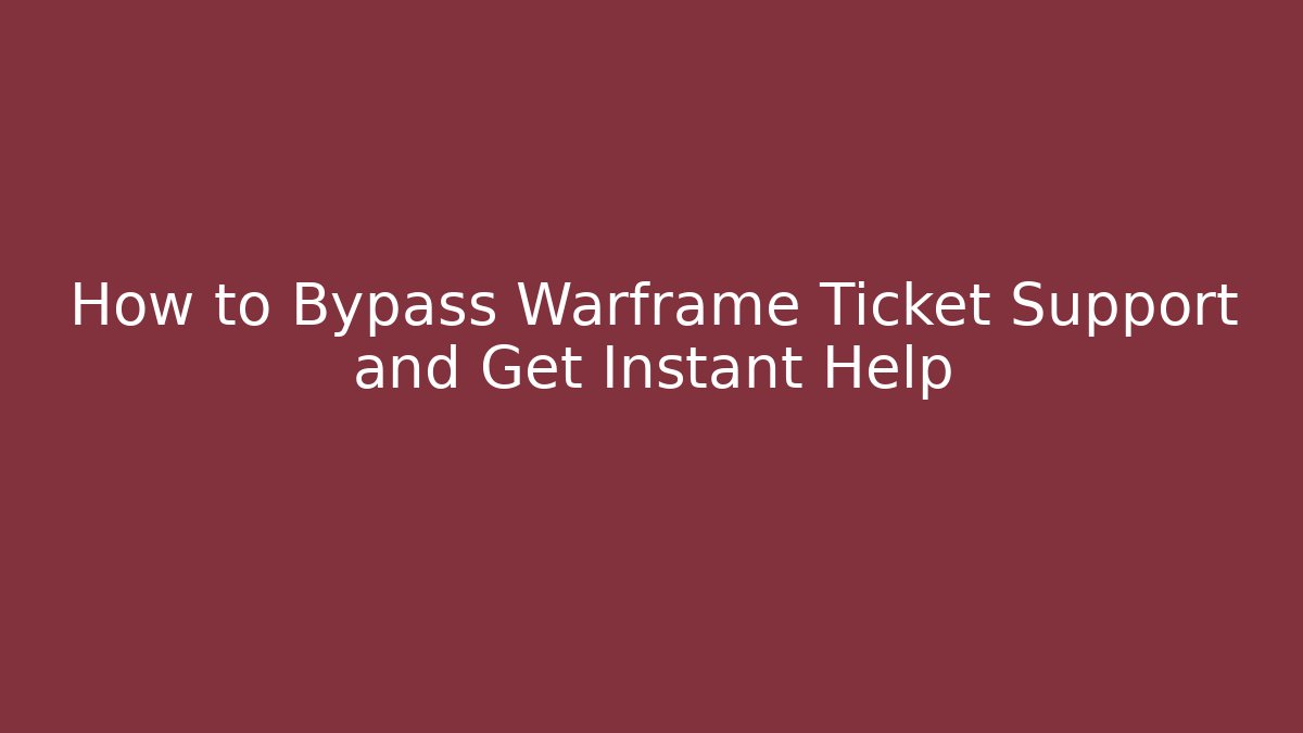 How to Bypass Warframe Ticket Support and Get Instant Help