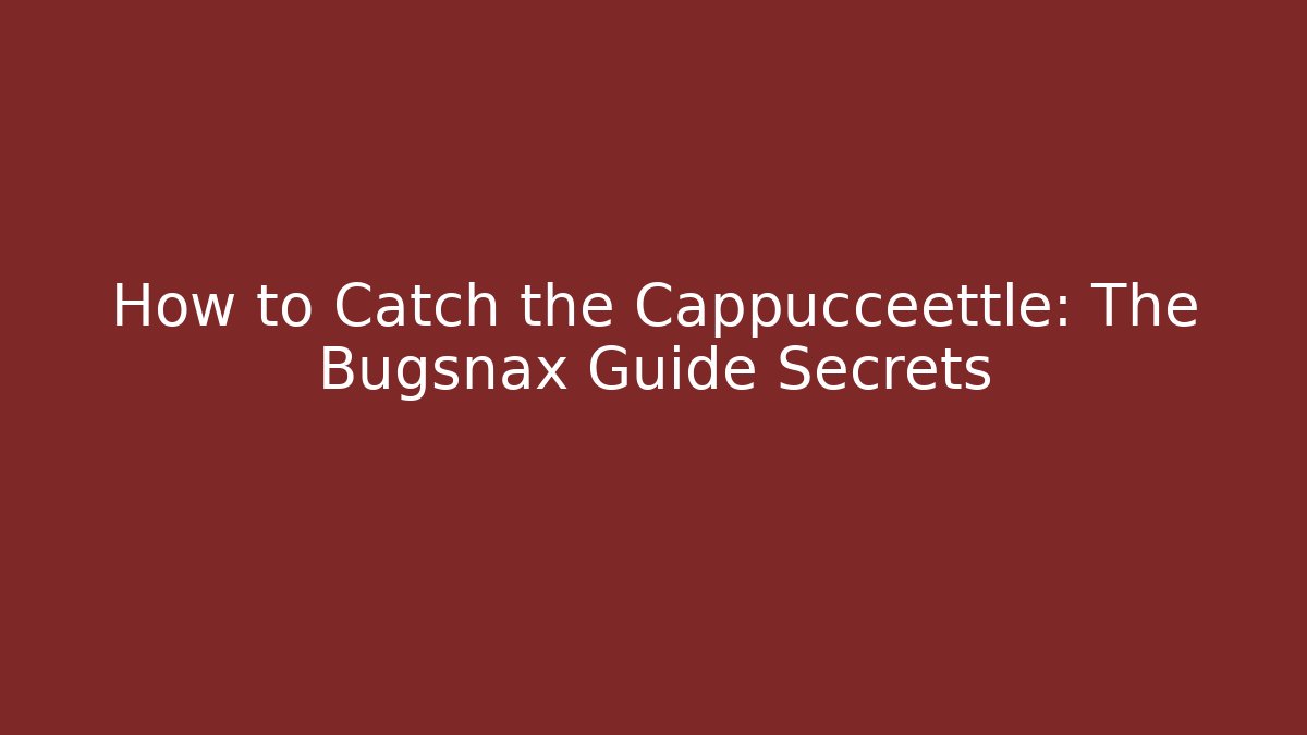 How to Catch the Cappuccéettle: The Bugsnax Guide Secrets - Vintage E-Juice