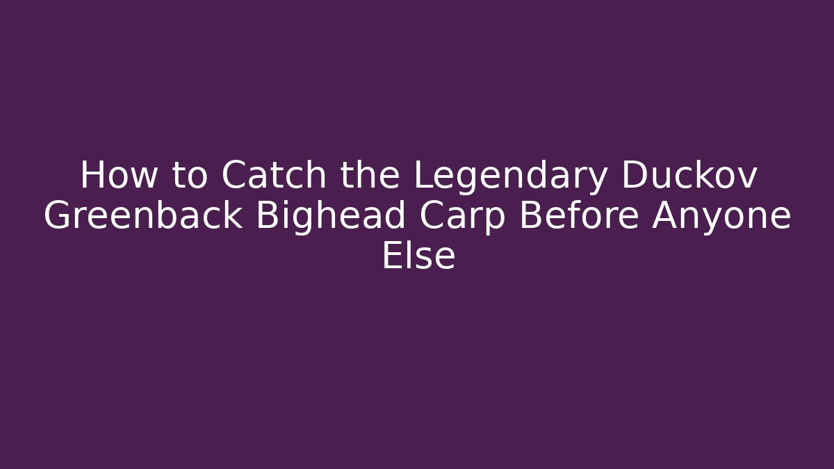 How to Catch the Legendary Duckov Greenback Bighead Carp Before Anyone Else