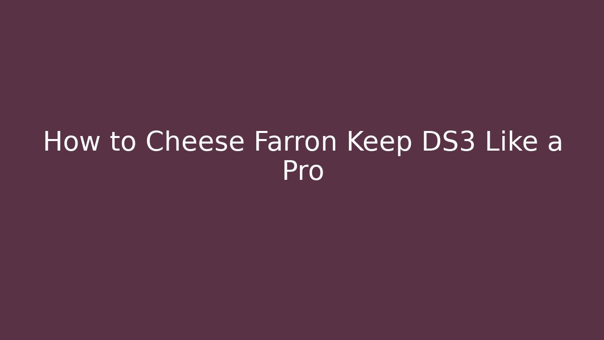 How to Cheese Farron Keep DS3 Like a Pro