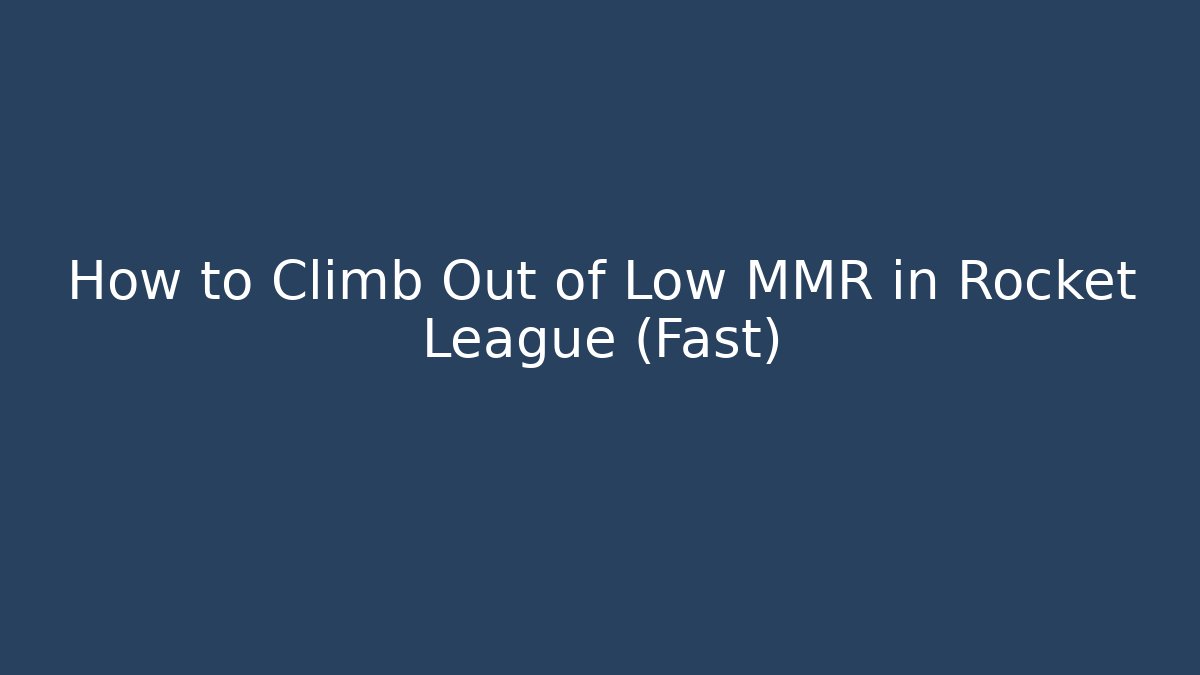 How to Climb Out of Low MMR in Rocket League (Fast)