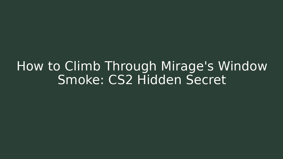 How to Climb Through Mirage's Window Smoke: CS2 Hidden Secret - Vintage E-Juice