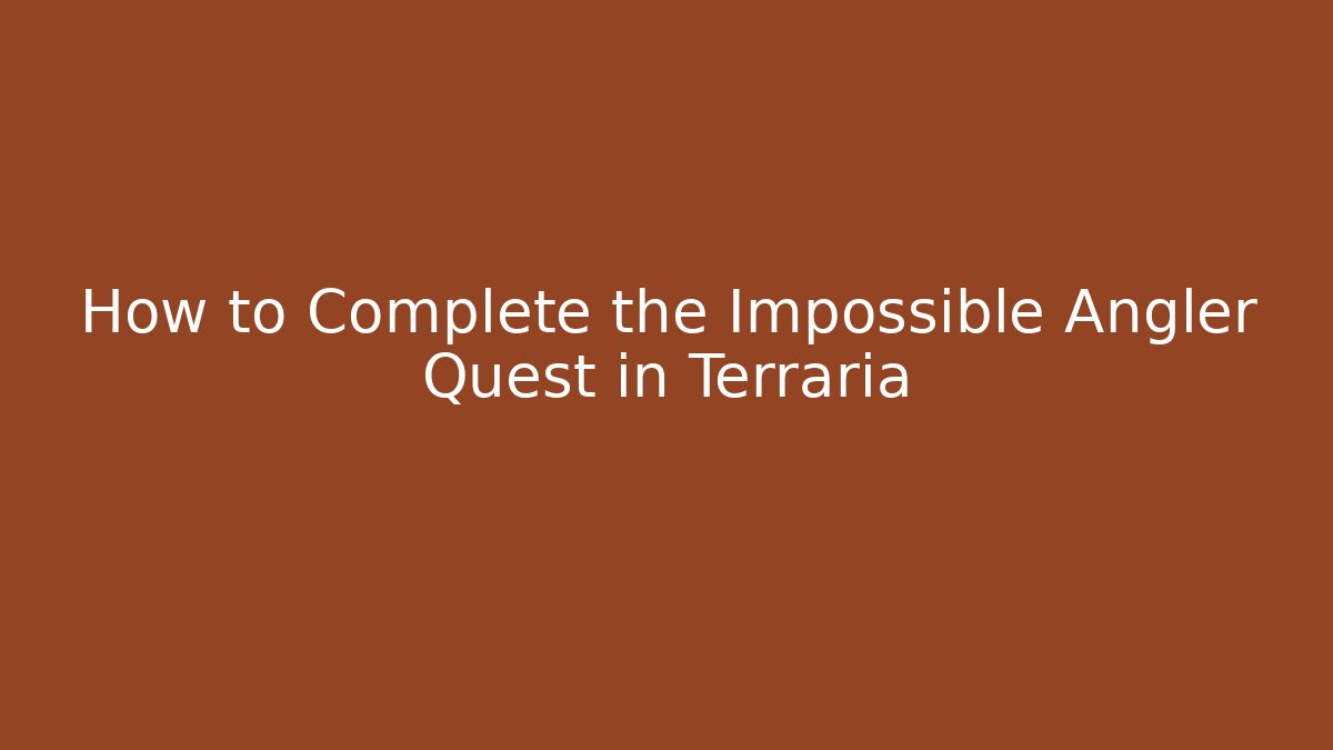How to Complete the Impossible Angler Quest in Terraria