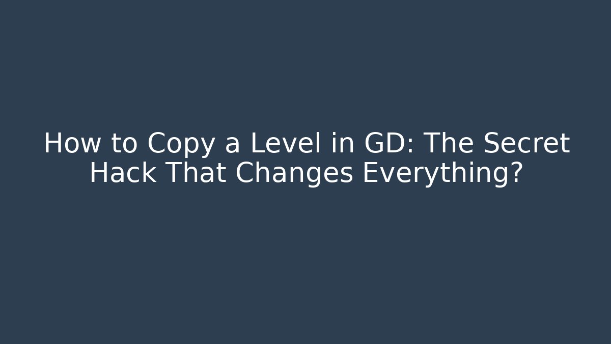 How to Copy a Level in GD: The Secret Hack That Changes Everything? - Vintage E-Juice