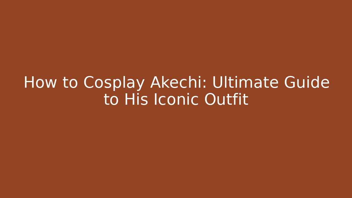 How to Cosplay Akechi: Ultimate Guide to His Iconic Outfit