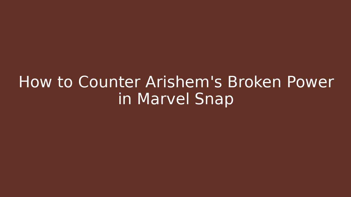 How to Counter Arishem's Broken Power in Marvel Snap