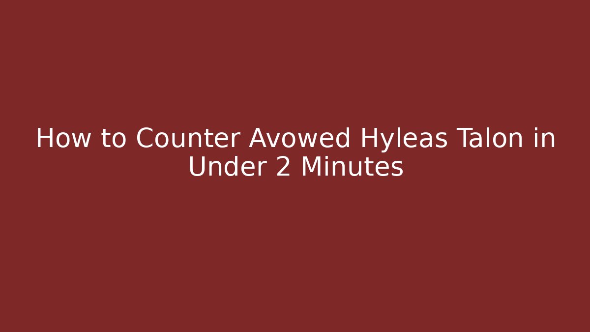 How to Counter Avowed Hyleas Talon in Under 2 Minutes