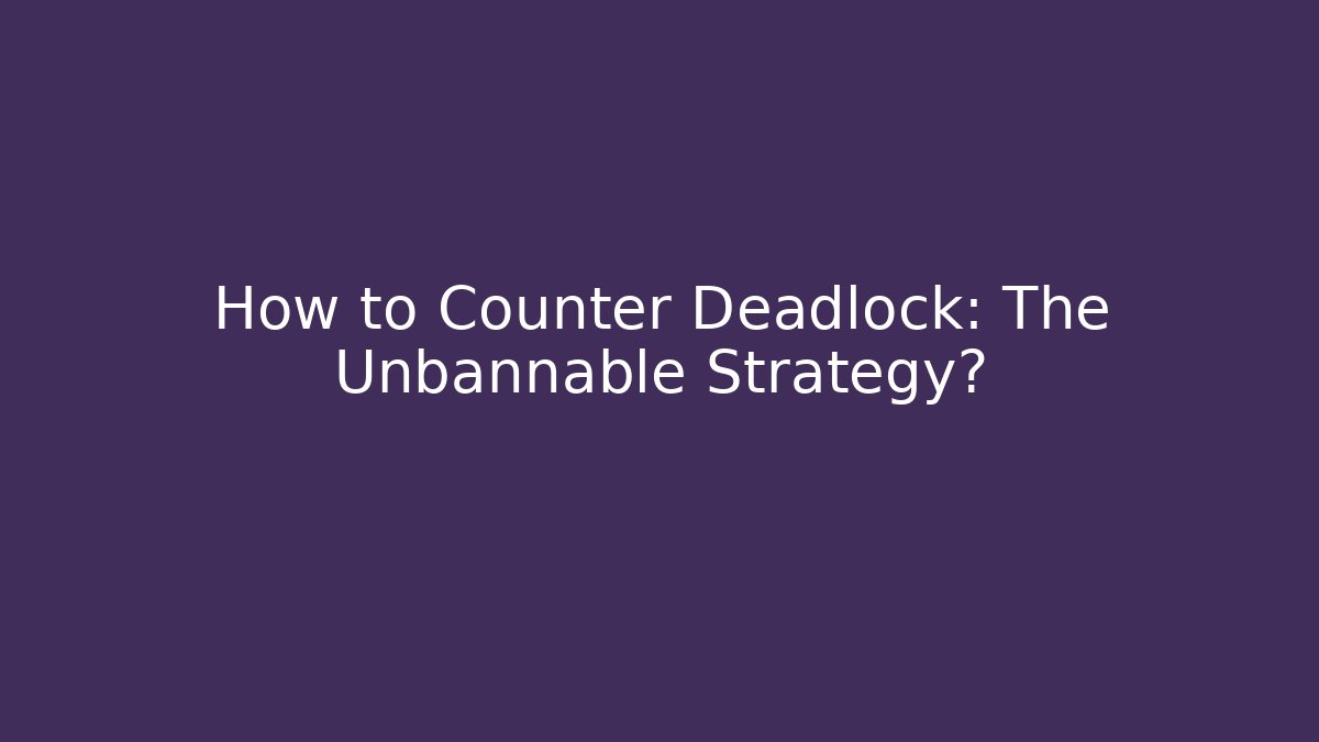 How to Counter Deadlock: The Unbannable Strategy?
