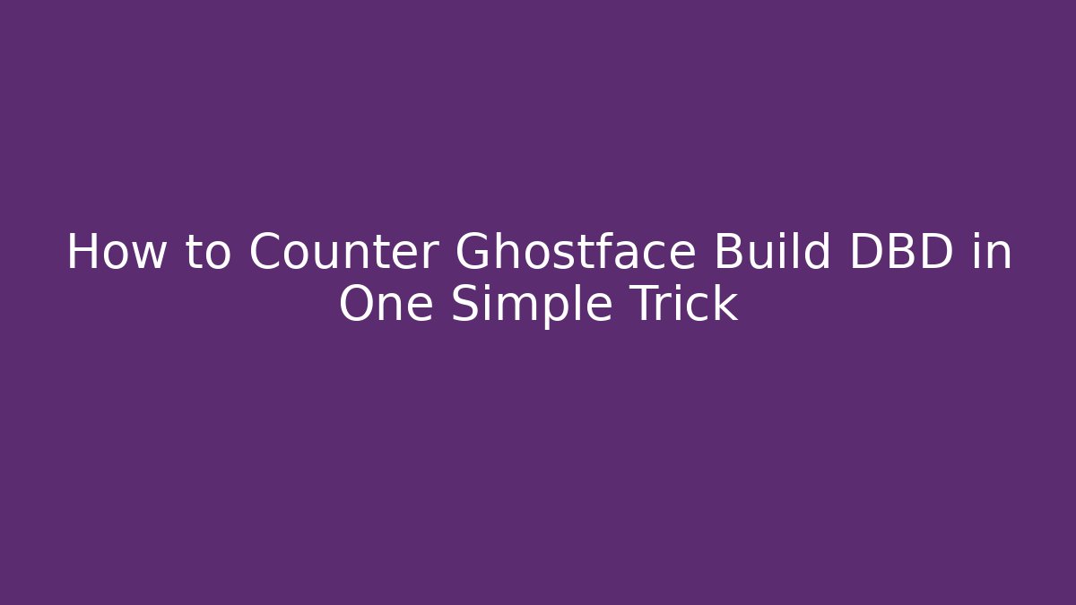 How to Counter Ghostface Build DBD in One Simple Trick