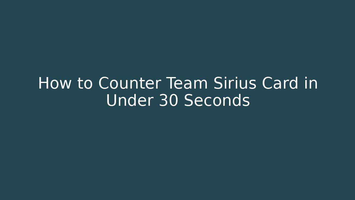 How to Counter Team Sirius Card in Under 30 Seconds