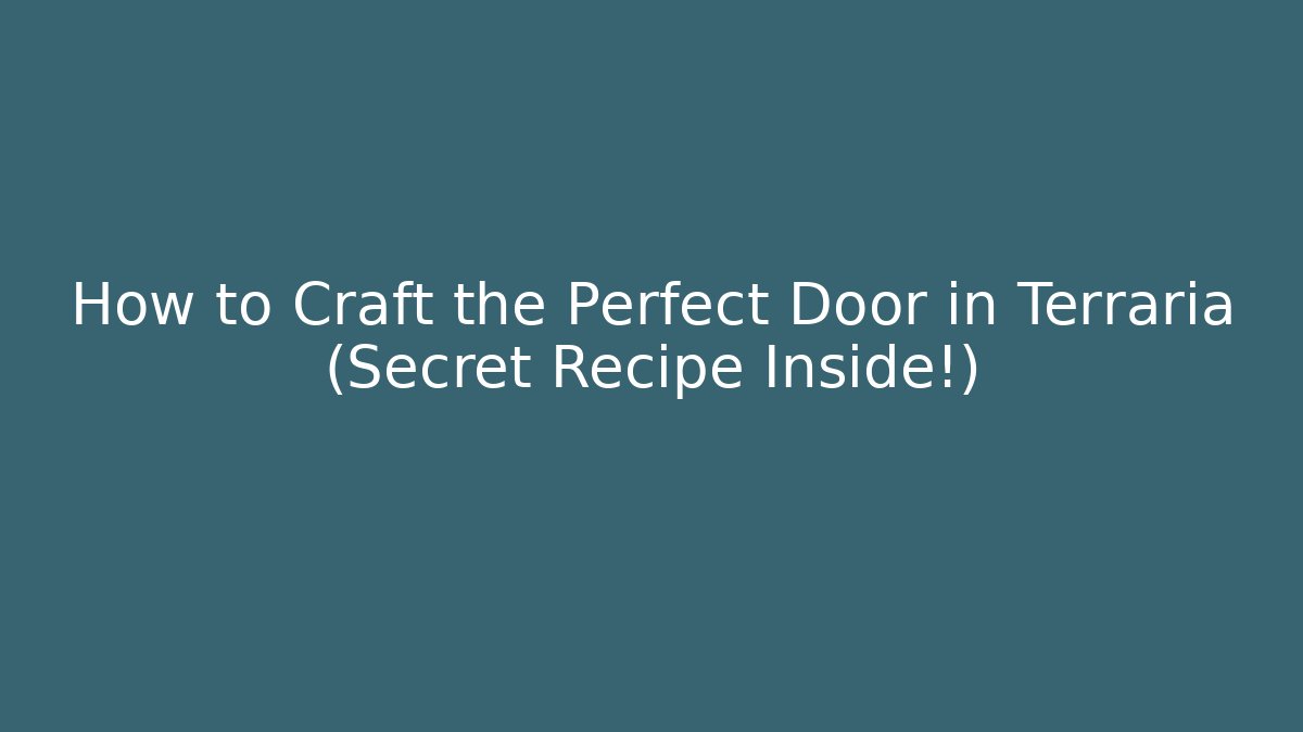 How to Craft the Perfect Door in Terraria (Secret Recipe Inside!)