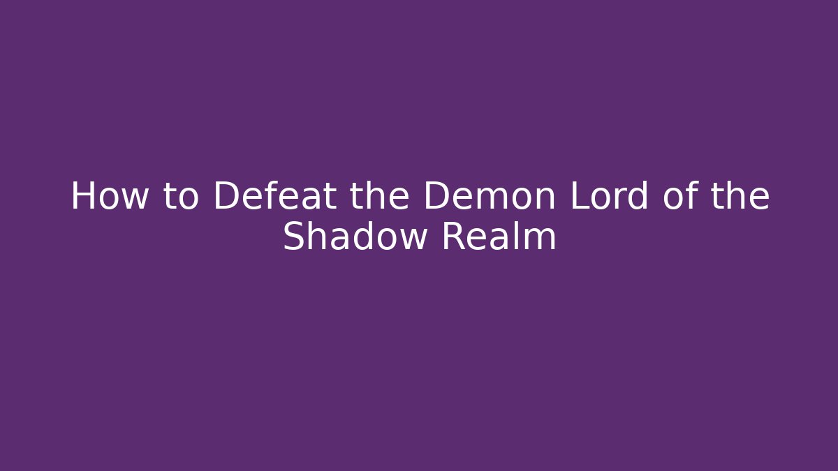 How to Defeat the Demon Lord of the Shadow Realm