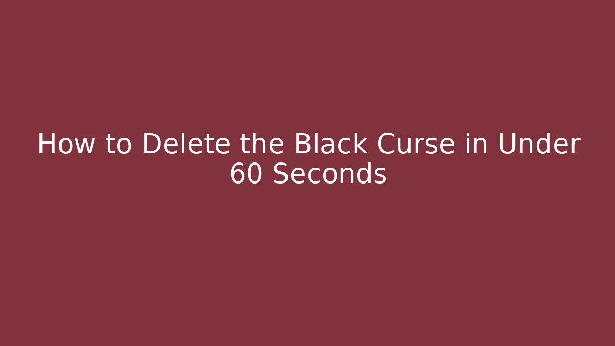 How to Delete the Black Curse in Under 60 Seconds - Vintage E-Juice