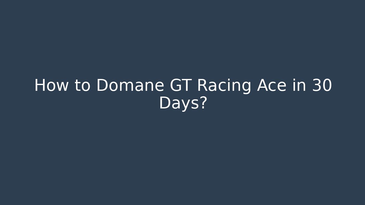 How to Domane GT Racing Ace in 30 Days?