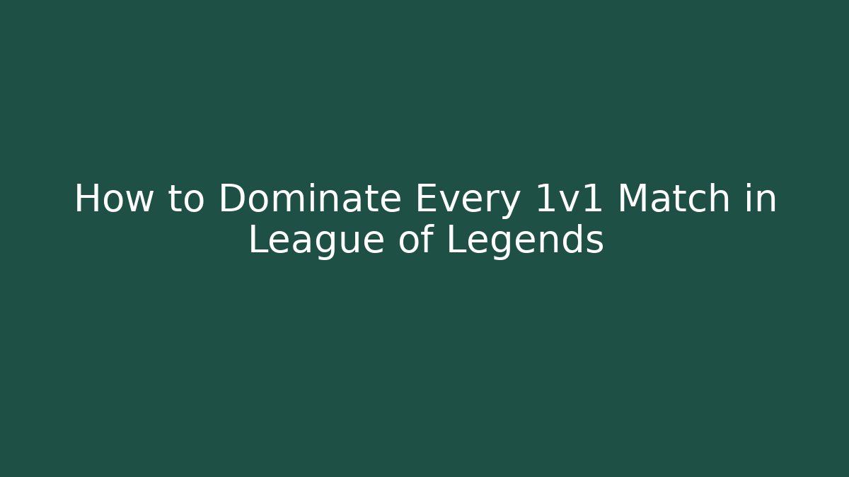 How to Dominate Every 1v1 Match in League of Legends