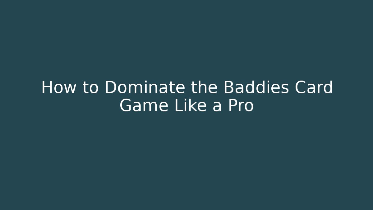 How to Dominate the Baddies Card Game Like a Pro