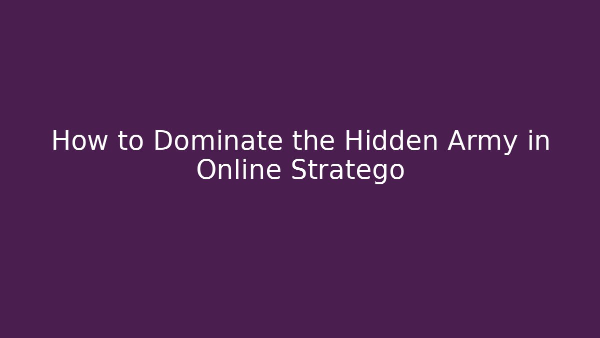 How to Dominate the Hidden Army in Online Stratego