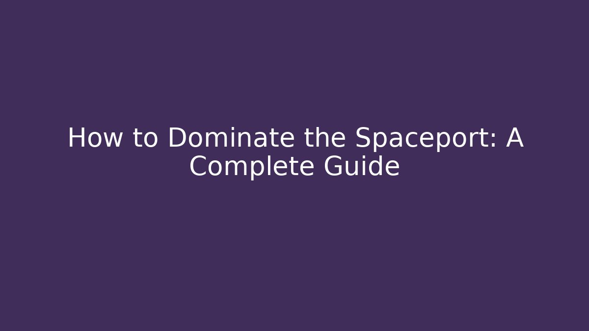 How to Dominate the Spaceport: A Complete Guide - Vintage E-Juice