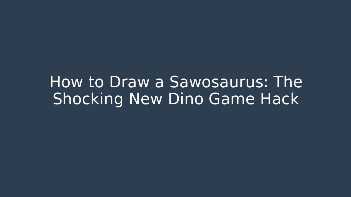 How to Draw a Sawosaurus: The Shocking New Dino Game Hack