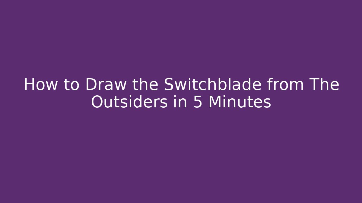 How to Draw the Switchblade from The Outsiders in 5 Minutes