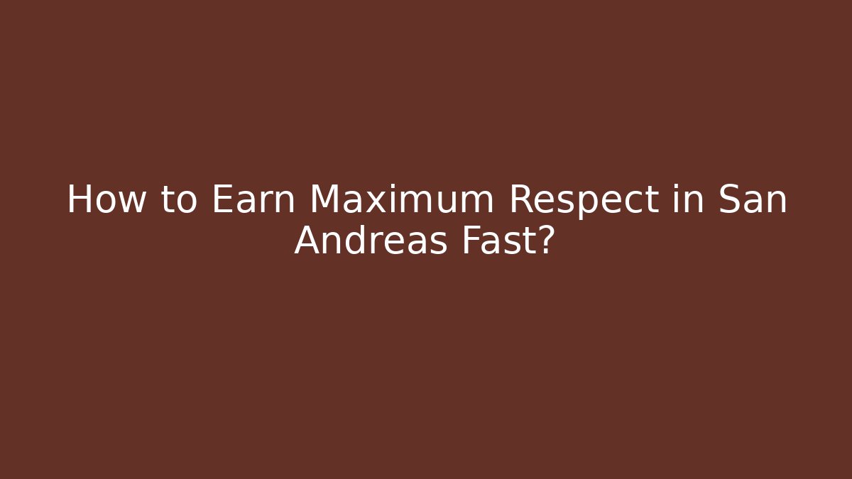 How to Earn Maximum Respect in San Andreas Fast? - Vintage E-Juice