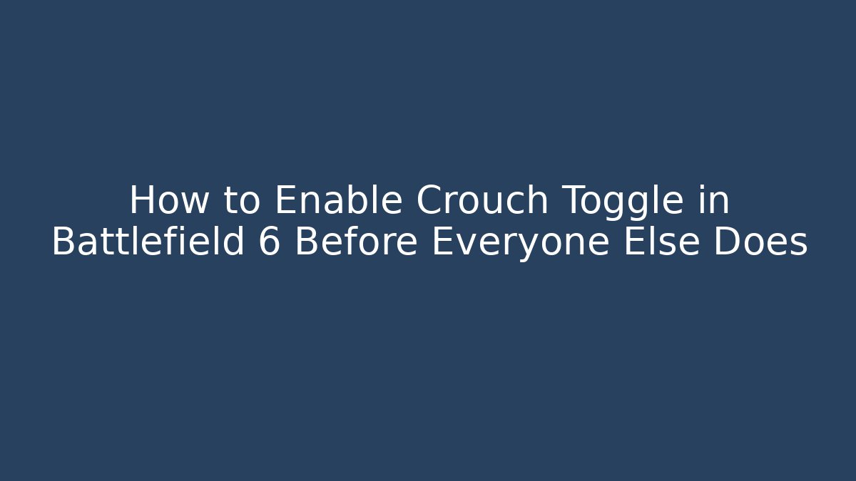 How to Enable Crouch Toggle in Battlefield 6 Before Everyone Else Does